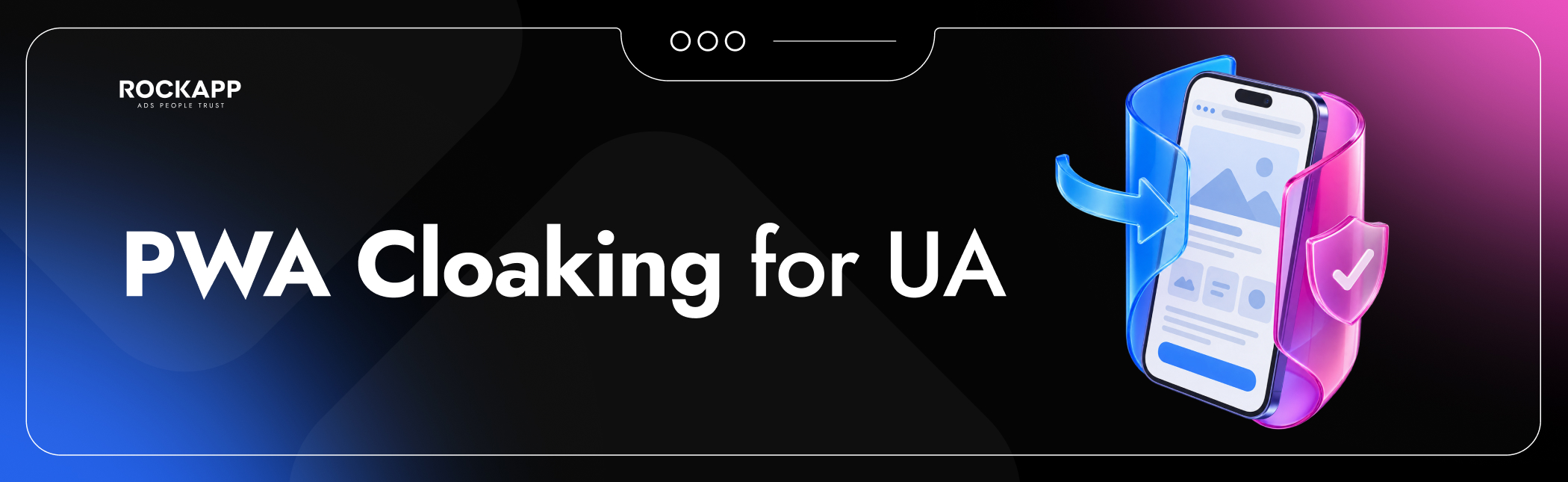 How to Cloak a PWA for Mobile User Acquisition Without Getting Flagged